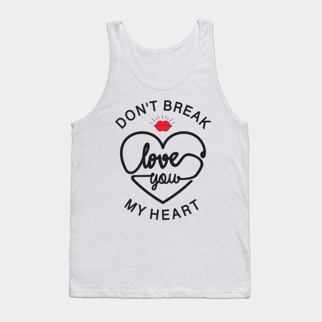 don t break love you my heart Tank Top by Mako Design 